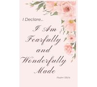 I Declare: I am Fearfully and Wonderfully Made Psalm 139.14