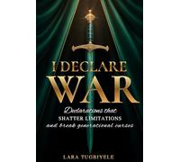 I Declare War: Declarations That Shatter Limitations and Break Generational Curses