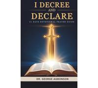 I Decree and Declare: 31 Days Devotional Prayer Guide