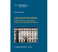 I decreti del Presidente. Studio su d.P.C.m., atti normativi del governo e dinamiche decisionali