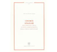 I decreti singolari nell'esercizio della potestà amministrativa della chie...