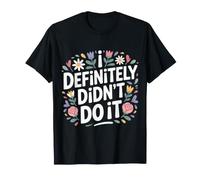 I Definitely Didn't Do It Scusa per Il Sarcasmo colpevole |- Maglietta