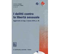 I delitti contro la libertà sessuale. Aggiornato al D.Lgs. 4 marzo 2014, n. 39
