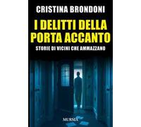 I delitti della porta accanto. Storie di vicini che ammazzano