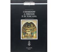 I Demidoff a Firenze e in Toscana - Tonini L. (cur.)
