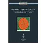 I Demidov fra Russia e Italia. Gusto e prestigio di una grande famiglia in Europa fra Otto e Novecento