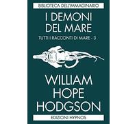 Libri Hodgson William Hope - I Demoni Del Mare. Tutti I Racconti Di Mare #03