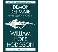 Libri Hodgson William Hope - I Demoni Del Mare. Tutti I Racconti Di Mare #03