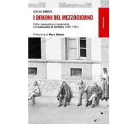 Libri Oscar Greco - I Demoni Del Mezzogiorno. Follia, Pregiudizio E Marginalita