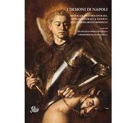 I demoni di Napoli. Naturale, preternaturale, sovrannaturale a Napoli e nell'Europa di età moderna