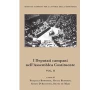 I deputati campani nell'Assemblea Costituente. Vol. 2 - Borghese Pasquale,...