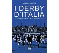 I DERBY D'ITALIA. Le rivalità del calcio italiano