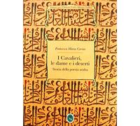 I deserti, i cavalieri e l'amore. Nuova ediz.