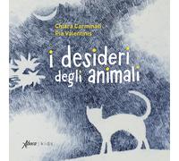 I desideri degli animali. Ediz. illustrata - Carminati Chiara