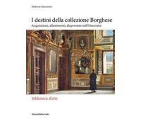 I destini della collezione Borghese. Acquisizioni, allestimenti, dispersioni nell'Ottocento
