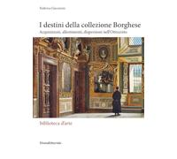 I destini della collezione Borghese. Acquisizioni, allestimenti, dispersioni nell'Ottocento