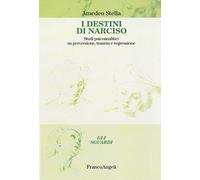 I destini di Narciso. Studi psicoanalitici su perversione, trauma e regressione