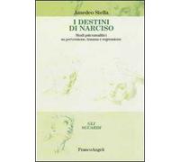 I destini di Narciso. Studi psicanalitici su perversione, trauma e regressione