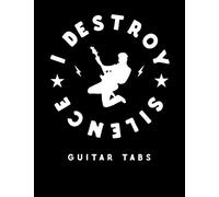 I Destroy Silence - Guitar Tabs: Blank Guitar Tab Notebook With 120 Pages 8.5"X11"