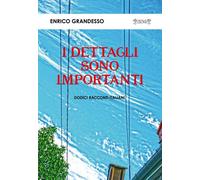 I dettagli sono importanti. Dodici racconti italiani - [Biblioteca dei Leoni]