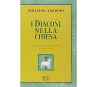 I diaconi nella Chiesa. Ricerca storica e teologica sul diaconato - Zardon...