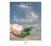 I dialoghi del silenzio. Poesie e riflessioni meditative