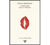I dialoghi della vagina - Mezzana Paolo