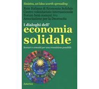 I dialoghi dell'economia solidale. Scenari e concetti per una transizione possibile