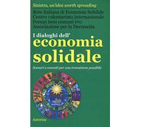 I dialoghi dell'economia solidale. Scenari e concetti per una transizione possibile