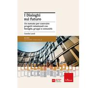 I dialoghi sul futuro. Un metodo per costruire progetti relaziona