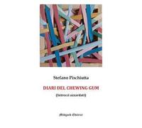 Stefano Pischiutta – I diari del chewing gum – Nuova ediz.