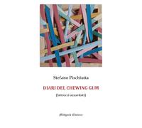 Stefano Pischiutta – I diari del chewing gum – Nuova ediz.