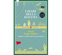 I diari della Kolyma. Viaggio ai confini della Russia profonda
