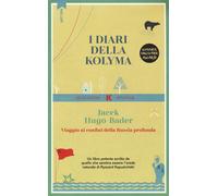 I diari della Kolyma. Viaggio ai confini della Russia profonda - Hugo-Bade...
