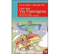 I diari della via Francigena. Da Canterbury a Roma sulle tracce di viandanti e pellegrini
