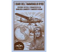 I diari dell'ammiraglio Byrd - Lamberti Gianluca, Visani Umberto