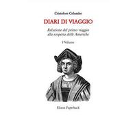 I diari di viaggio. Nuova ediz.. Vol. 1: Relazione del primo viaggio alla scoperta delle Americhe