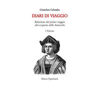 I Diari Di Viaggio. Vol. 1: Relazione Del Primo Viaggio Alla Scoperta Delle Amer
