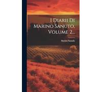 I Diarii Di Marino Sanuto, Volume 2...