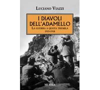 I diavoli dell'Adamello. La guerra a quota tremila 1915-1918