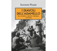 I diavoli dell'Adamello. La guerra a quota tremila 1915-1918 - Viazzi Luciano