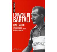I diavoli di Bartali. Ginettaccio raccontato da chi correva insie
