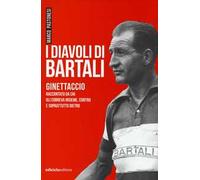 I diavoli di Bartali. Ginettaccio raccontato da chi correva insieme, contro e soprattutto dietro