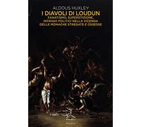 I diavoli di Loudun. Fanatismo, superstizione, intrighi politici nella vicenda delle monache stregate e ossesse
