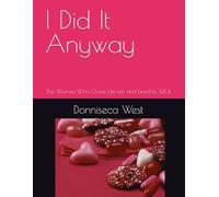 I Did It Anyway: The Woman Who Chose Herself and Lived to Tell It
