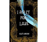 I Did It For Love