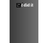 I Did It ,Minimalist To Do List Notebook: Daily Checklist Journal with Checkboxes , Simple Productivity Planner for Tasks, Goals & Motivation