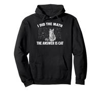 I Did Math The Answer is Cat Mathematics Funny Math Cat Felpa con Cappuccio