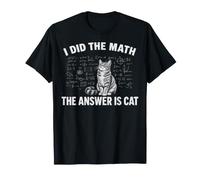 I Did Math The Answer is Cat Mathematics Funny Math Cat Maglietta