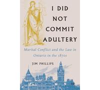 I Did Not Commit Adultery: Marital Conflict and the Law in Ontario in the 1870s